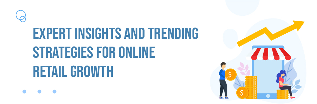 Expert Insights and Trending Strategies for Online Retail Growth